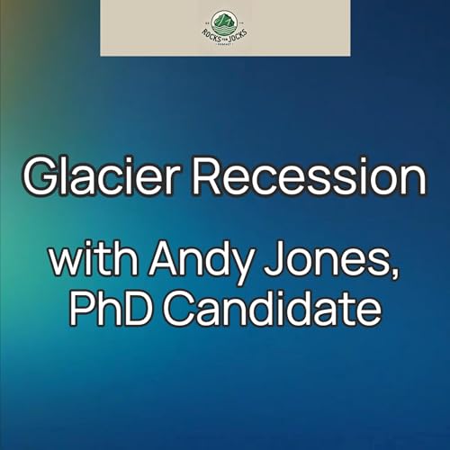 Glacier Recession with Andy Jones, PhD Candidate