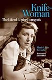 Knife-Woman: The Life of Louise Bourgeois