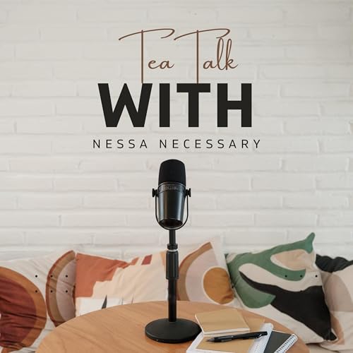 Tea Talk With Nessa Necessary Podcast Por Nessa Necessary arte de portada