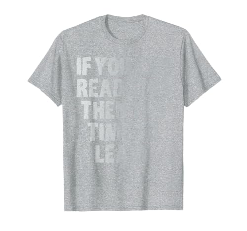 IF you can read this then it's time to leave T-Shirt