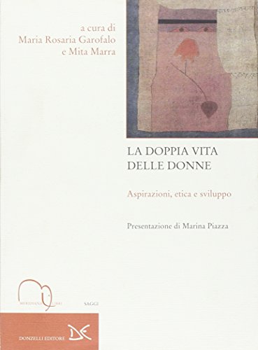 La Doppia Vita Delle Donne. Aspirazioni, Etica E Sviluppo