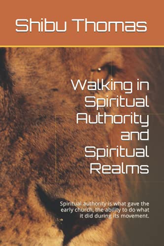 Walking in Spiritual Authority and Spiritual Realms: Spiritual authority is