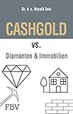  CASHGOLD vs. Diamanten und Immobilien