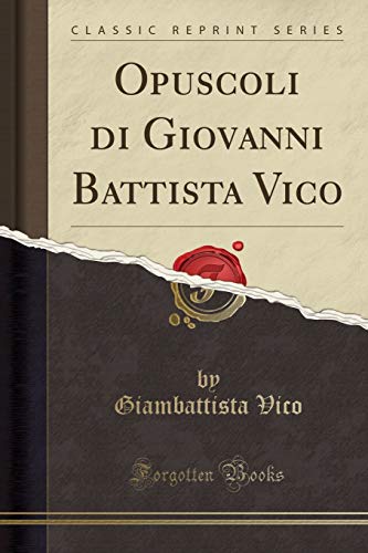 Opuscoli di Giovanni Battista Vico (Classic Reprint)
