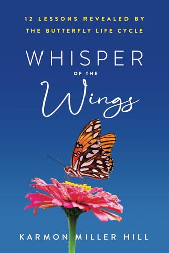 Whisper of the Wings: 12 Lessons Revealed by the Butterfly Life Cycle