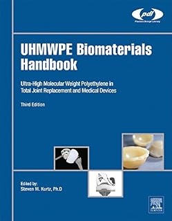 UHMWPE Biomaterials Handbook: Ultra High Molecular Weight Polyethylene in Total Joint Replacement and Medical Devices (Plastics Design Library)