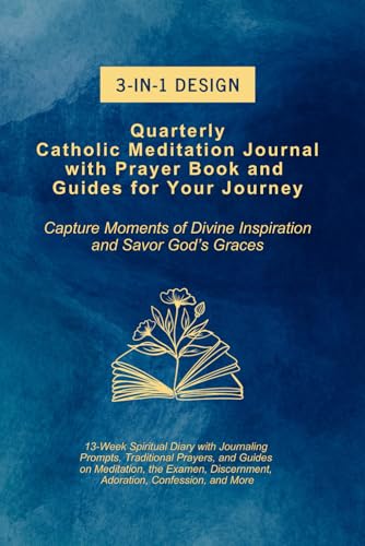 Quarterly Catholic Meditation Journal with Prayer Book and Guides for Your Journey: Capture Moments of Divine Inspiration and Savor God’s Graces