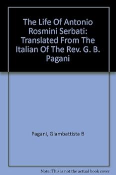 The Life of Antonio Rosmini-Serbati. Translated from the Italian of the Rev. G. B. Pagani