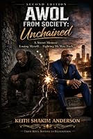 AWOL From Society: Unchained: A Street Memoir: Losing Myself… Fighting My Way Back. B0H5DX3XNG Book Cover