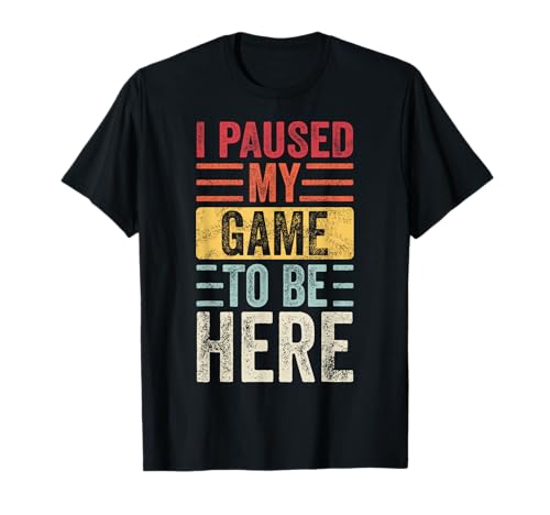 I Paused My Game To Be Here, Funny Retro Vintage Video Gamer Short Sleeve T-Shirt