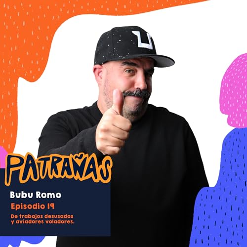 Ep. 19 De trabajos desusados y aviadores voladores, Ft. Bubu Romo