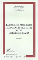 La Musique Au Regard Des Sciences Humaines Et Des Sciences Sociales: Actes Du Colloque: Maison Des Sciences de L'Homme, Paris, 10 Et 11 Fevrier 1994 2738451896 Book Cover