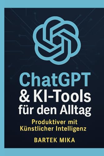 ChatGPT & KI-Tools für den Alltag: Produktiver mit Künstlicher Intelligenz