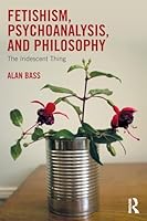 Fetishism, Psychoanalysis, and Philosophy: The Iridescent Thing 1315150069 Book Cover