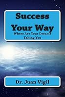 Success Your Way: Where Are Your Dreams Taking You 1491222034 Book Cover