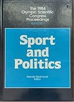 Sport and Politics (1984 Olympic Scientific Congress Proceedings Vol 7) 0873220072 Book Cover