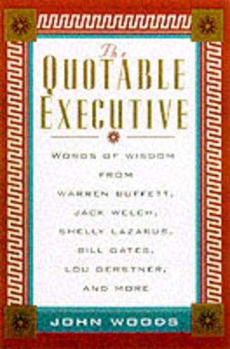 Buy The Quotable Executive: Words of Wisdom from Warren Buffett, Jack Welch, Shelly Lazarus, Bill Gates, Lou Gerstner, and More — BookShops.in