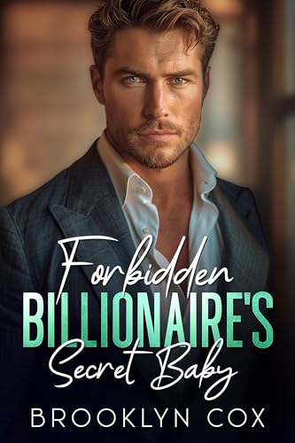 Forbidden Billionaire's Secret Baby: A Brother's Best Friend Second Chance Romance (Secret Baby Romance)