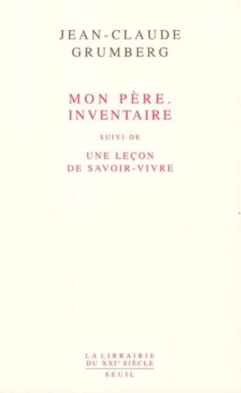 Mon père. Inventaire. Suivi de : Une leçon de savoir-vivre