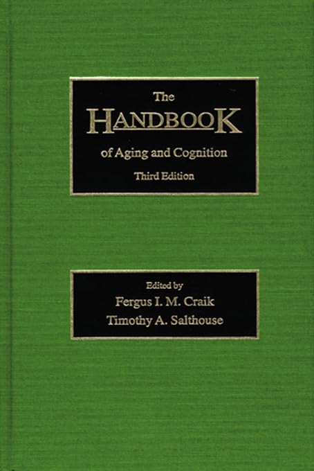 The Handbook of Aging and Cognition: Third Edition      1st Edition, Kindle Edition