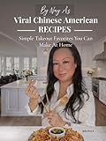 By Nay A: Viral Chinese-American Recipes: Simple Takeout Favorites You Can Make at Home