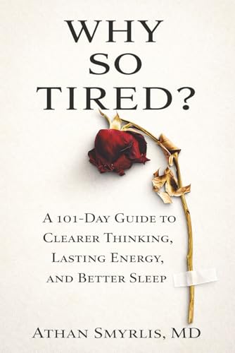 Why So Tired?: A 101-Day Guide to Clearer Thinking, Lasting