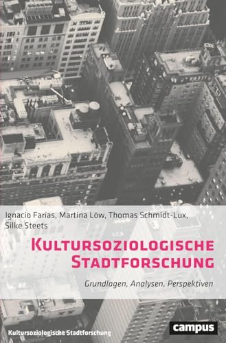 Kultursoziologische Stadtforschung: Grundlagen, Analysen, Perspektiven (Kultursoziologische Stadtforschung, 1)