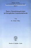 Passive Dienstleistungsfreiheit im Europäischen Gemeinschaftsrecht. (Tübinger Schriften zum internationalen und europäischen Recht; TSR 21): Dissertationsschrift