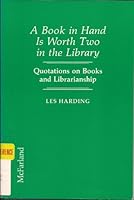 A Book in Hand Is Worth Two in the Library: Quotations on Books and Librarianship 0899509339 Book Cover