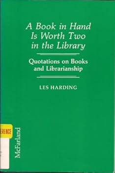 Paperback A Book in Hand Is Worth Two in the Library: Quotations on Books and Librarianship Book