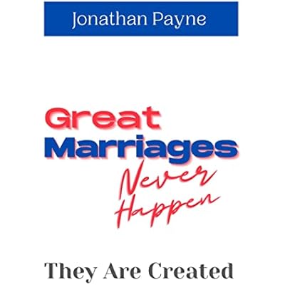 GREAT MARRIAGES NEVER HAPPEN ... THEY ARE CREATED