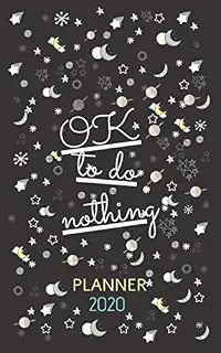 OK TO DO NOTHINIG, PLANNER 2020: Gifts - Writing Journal, Personal Diary, Lined Journal, Travel, 5x8 Notebook, Writers Notebook, exciting,fascinating finish, Refillable