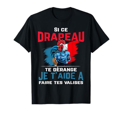Si ce drapeau te dérange, je t'aide à faire tes valises coq T-Shirt