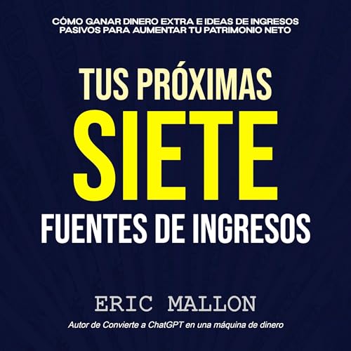 Couverture de Tus Pr&oacute;ximas Siete Fuentes De Ingresos