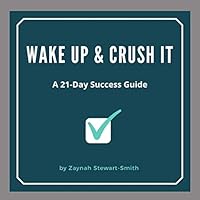 Wake Up & Crush It: A 21-Day Success Guide 1792984618 Book Cover