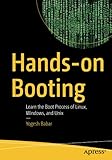 Hands-on Booting: Learn the Boot Process of Linux, Windows, and Unix - Yogesh Babar 