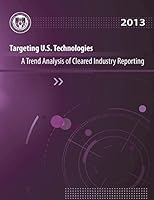 Targeting U.S. Technologies a Trend Analysis of Cleared Industry Reporting: 2013 1507876416 Book Cover