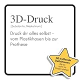 3D-Druck: Druck dir alles selbst – vom Plastikhasen bis zur Prothese. Das lustige Geschenkbuch für Mann, Frau, Kollege, Freund zu Geburtstag, Weihnachten