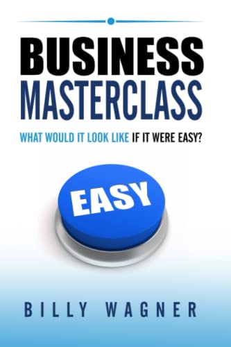 Business Masterclass: what would it look like if it were easy?