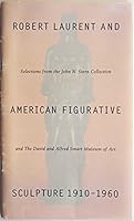 Robert Laurent and American figurative sculpture, 1910-1960: Selections from the John N. Stern collection and the David and Alfred Smart Museum of Art 0935573151 Book Cover