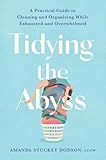 Tidying the Abyss: A Practical Guide to Cleaning and Organizing While Exhausted and Overwhelmed