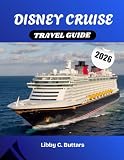 DISNEY CRUISE TRAVEL GUIDE 2026: Everything You Need to Plan, Prepare, and Set Sail with Confidence