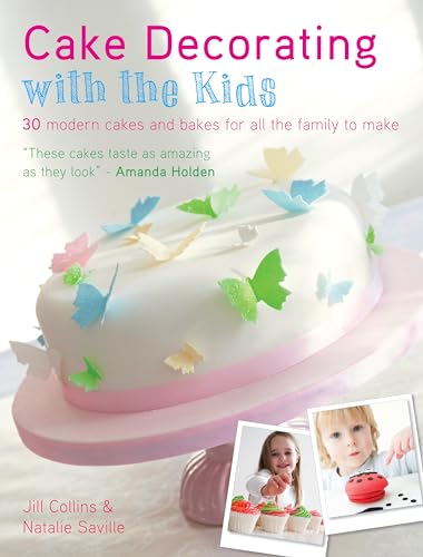 Cake Decorating With The Kids: 30 Modern Cakes and Bakes for All the Family to Make