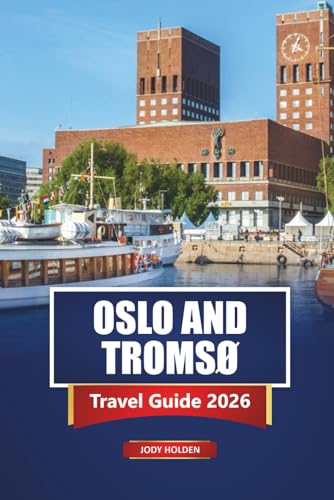 OSLO AND TROMSØ Travel Guide 2026: Explore Norway’s Cities, Fjords,