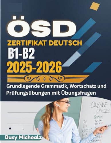 ÖSD Zertifikat Deutsch B1- B2 2025-2026: Grundlegende Grammatik, Wortschatz und Prüfungsübungen mit Übungsfragen