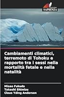 Cambiamenti climatici, terremoto di Tohoku e rapporto tra i sessi nella mortalità fetale e nella natalità (Italian Edition) 6209027547 Book Cover