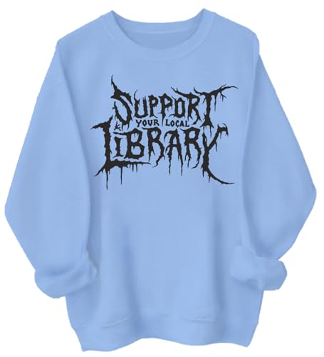 Support Your Local Library Sweatshirt Support Your Local Library Shirt