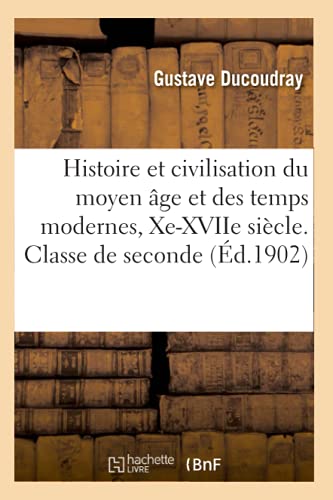 Histoire et civilisation du moyen âge et des temps modernes, Xe siècle-XVIIe siècle: Classe de seconde, divisions A, B, C, D (French Edition)