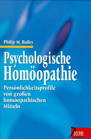 Psychologische Homöopathie: Persönlichkeitsprofile von grossen homöopatischen Mitteln (Delphi bei Psychologische Homöopathie: Persönlichkeitsprofile von grossen homöopatischen Mitteln (Delphi bei