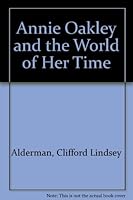 Annie Oakley and the World of Her Time 0027002705 Book Cover